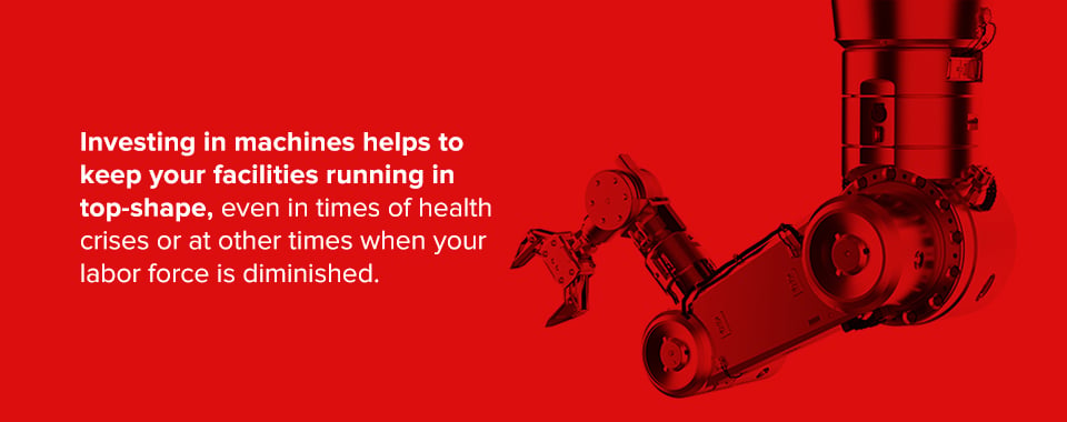 Investing in machines helps to keep your facilities running in top shape