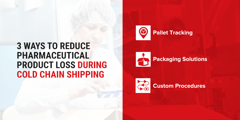 3 Ways to Reduce Pharmaceutical Product Loss During Cold Chain Shipping