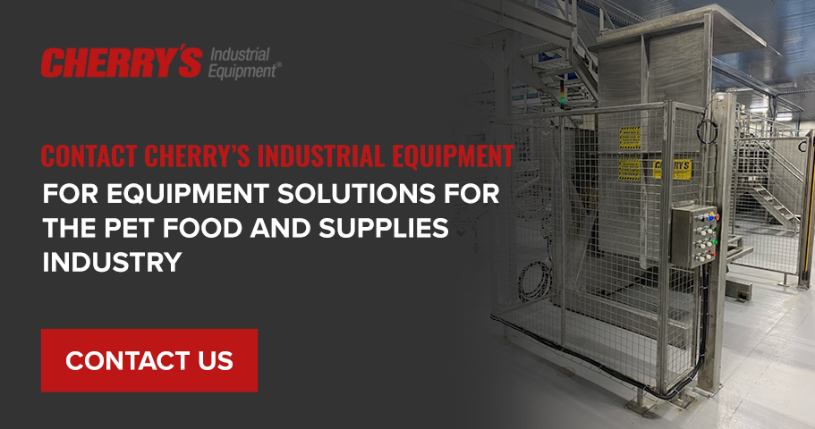 Contact Cherry’s Industrial Equipment for Equipment Solutions for the Pet Food and Supplies Industry